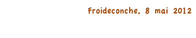 Froideconche, 8 mai 2012
